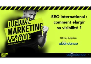 lorem ipsum5/27/20
1
SEO international :
comment élargir
sa visibilité ?
Olivier Andrieu
 