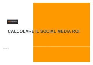 CALCOLARE IL SOCIAL MEDIA ROI


01/06/11
 