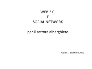 WEB 2.0  E SOCIAL NETWORK per il settore alberghiero Napoli 1° dicembre 2010 