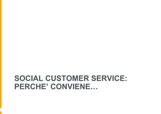 SOCIAL CUSTOMER SERVICE:
PERCHE’ CONVIENE…

 