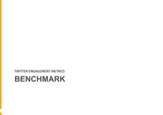 TWITTER	
  ENGAGEMENT	
  METRICS	
  

BENCHMARK

 