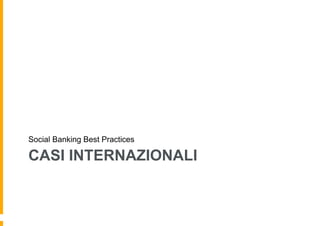 Social Banking Best Practices

CASI INTERNAZIONALI

 