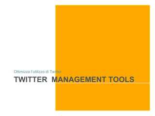 Ottimizza l’utilizzo di Twitter

TWITTER MANAGEMENT TOOLS
 