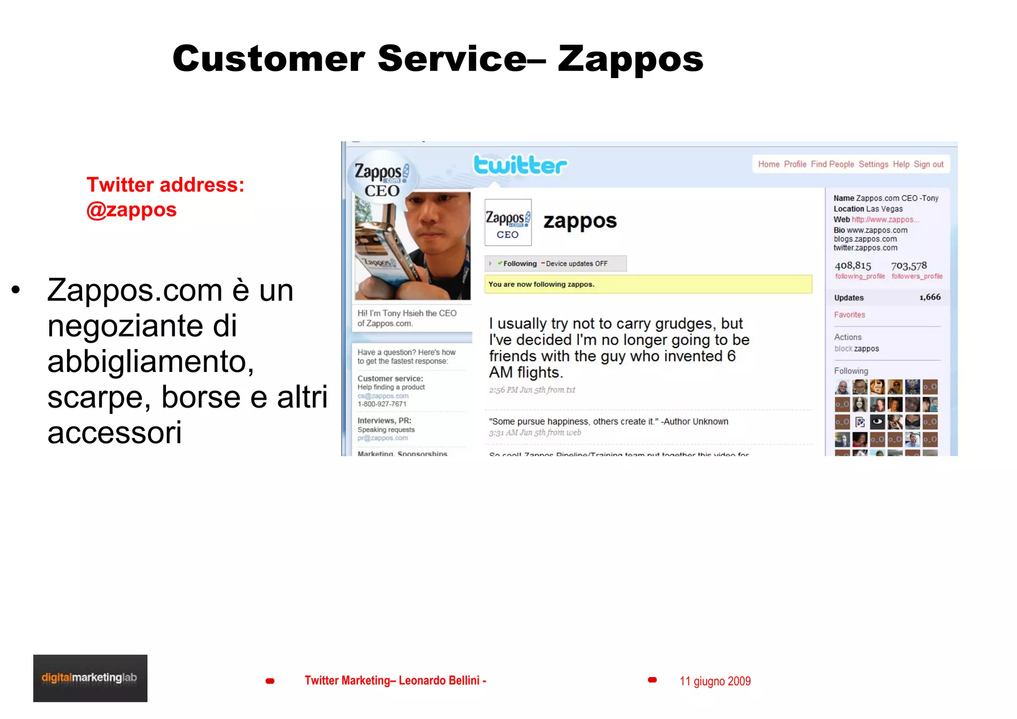 Customer Service– Zappos Zappos.com è un negoziante di abbigliamento, scarpe, borse e altri accessori Twitter address:  @zappos 