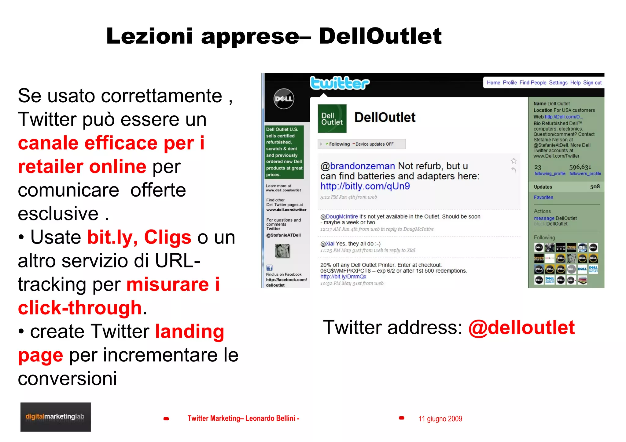 Lezioni apprese– DellOutlet Twitter address:  @delloutlet Se usato correttamente , Twitter può essere un  canale efficace per i retailer online  per comunicare  offerte esclusive  . •  Usate  bit.ly, Cligs  o un altro servizio di URL-tracking per  misurare i click-through . •  create Twitter  landing page  per incrementare le conversioni 