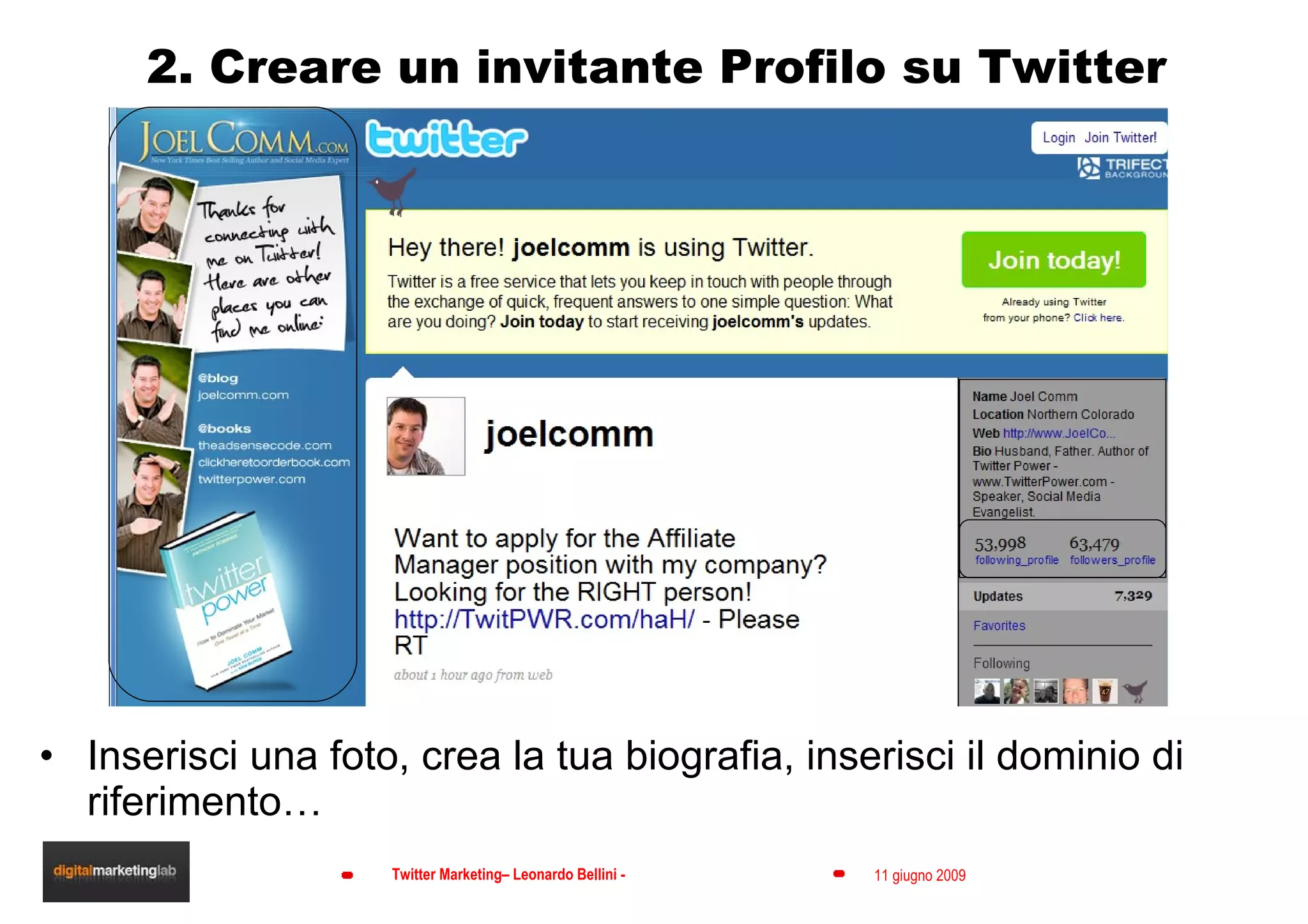 2. Creare un invitante Profilo su Twitter Inserisci una foto, crea la tua biografia, inserisci il dominio di riferimento… Your URL: http://twitter.com/ USERNAME 