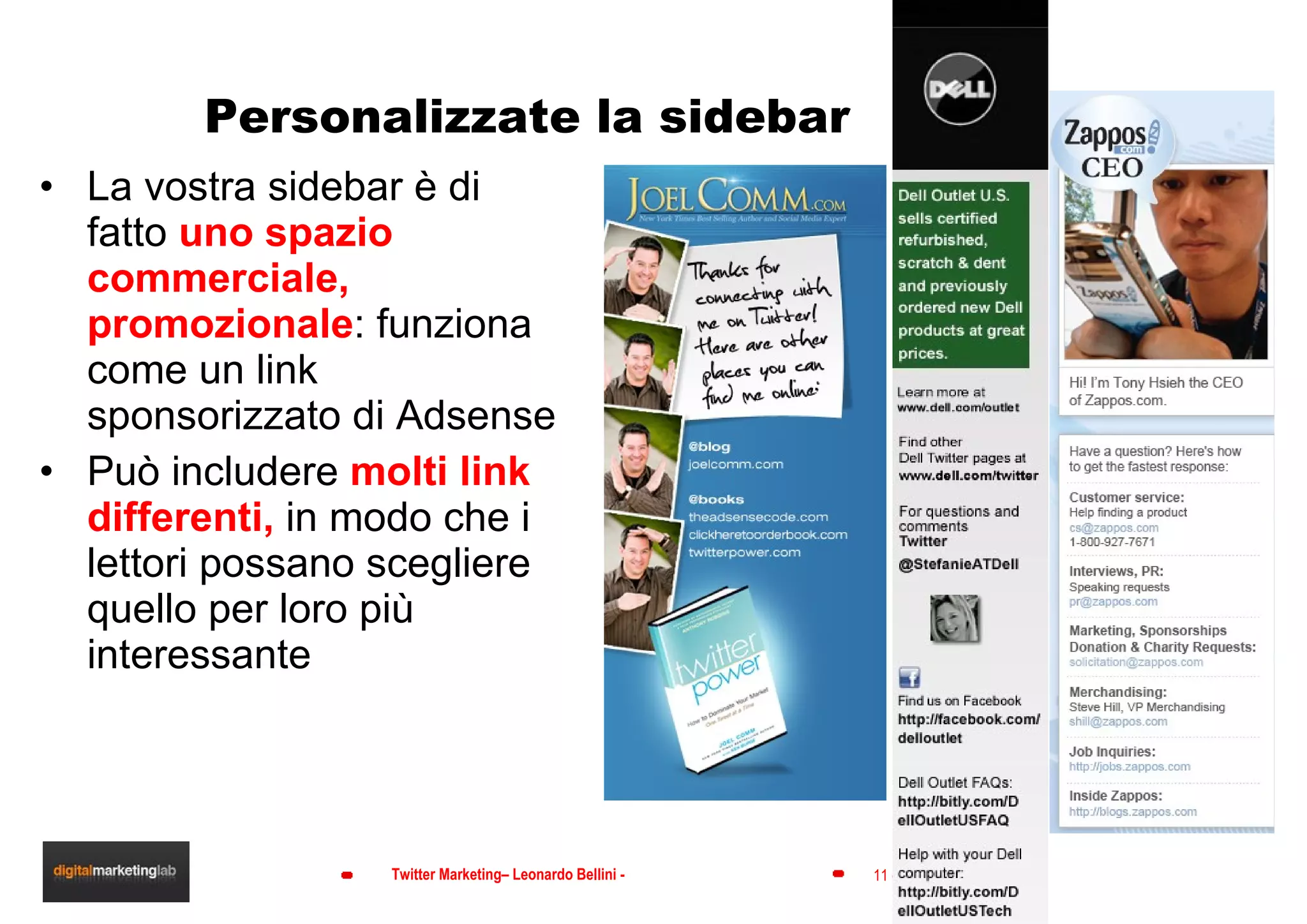 Personalizzate la sidebar  La vostra sidebar è di fatto  uno spazio commerciale, promozionale : funziona come un link sponsorizzato di Adsense Può includere  molti link differenti,  in modo che i lettori possano scegliere quello per loro più interessante 