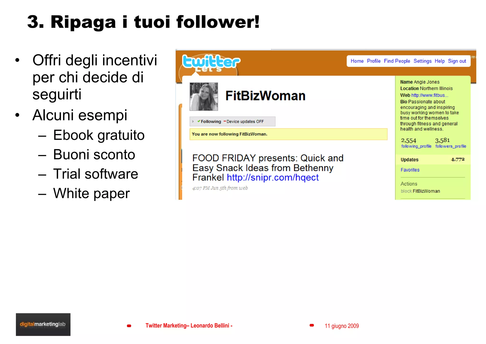 3. Ripaga i tuoi follower! Offri degli incentivi per chi decide di seguirti Alcuni esempi Ebook gratuito Buoni sconto Trial software White paper 