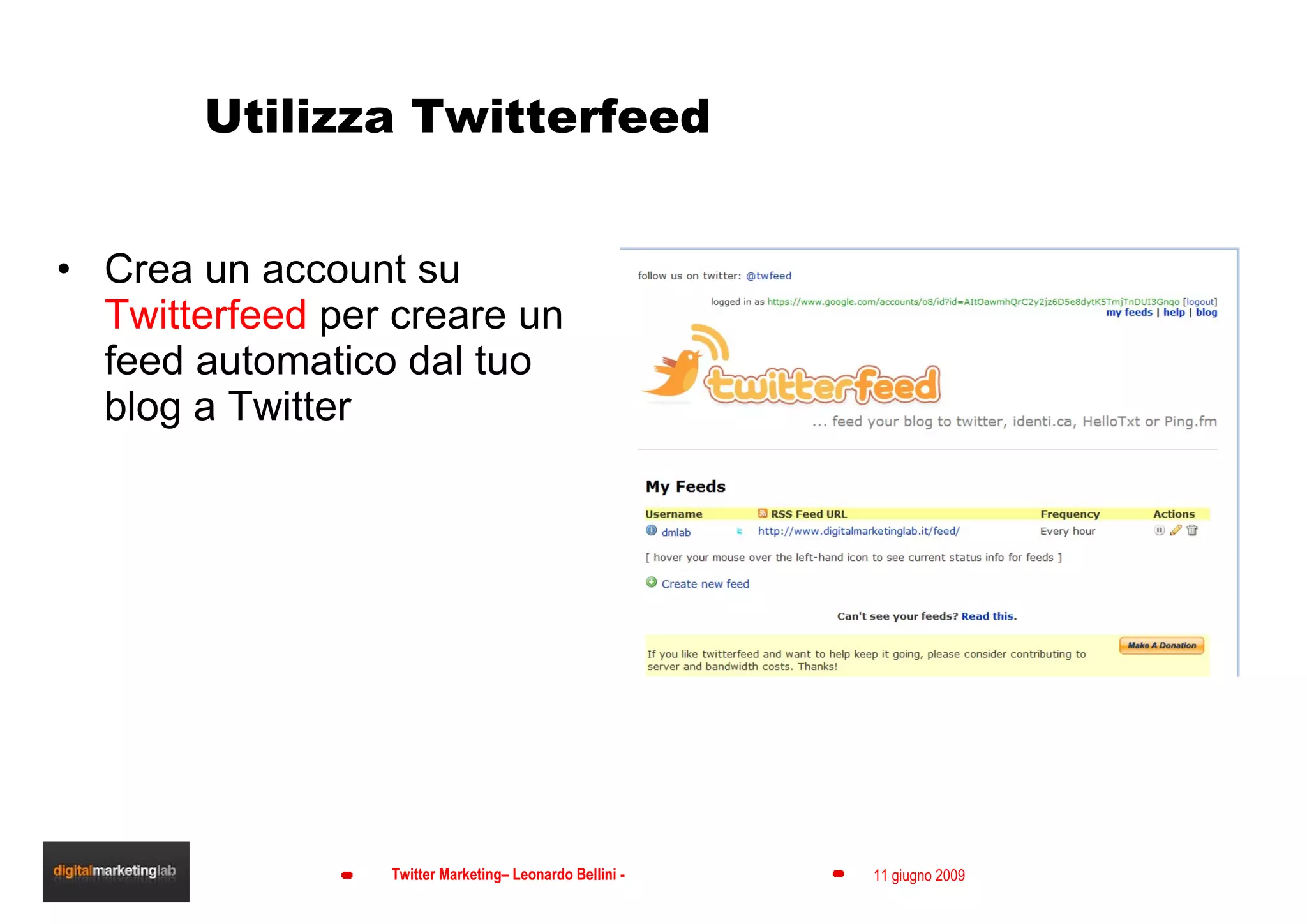 Utilizza Twitterfeed Crea un account su  Twitterfeed  per creare un feed automatico dal tuo blog a Twitter 