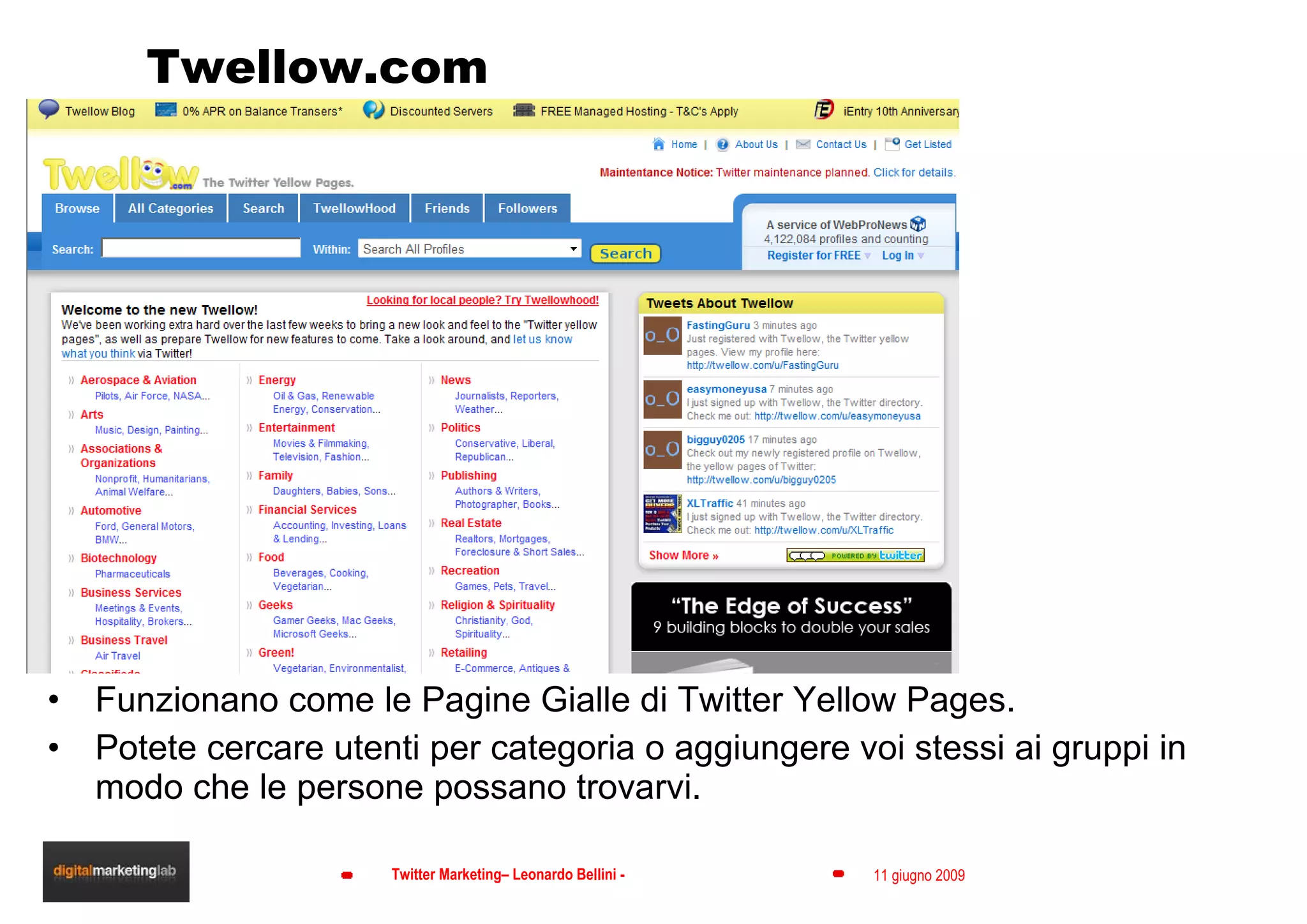 Twellow.com Funzionano come le Pagine Gialle di Twitter Yellow Pages. Potete cercare utenti per categoria o aggiungere voi stessi ai gruppi in modo che le persone possano trovarvi. 