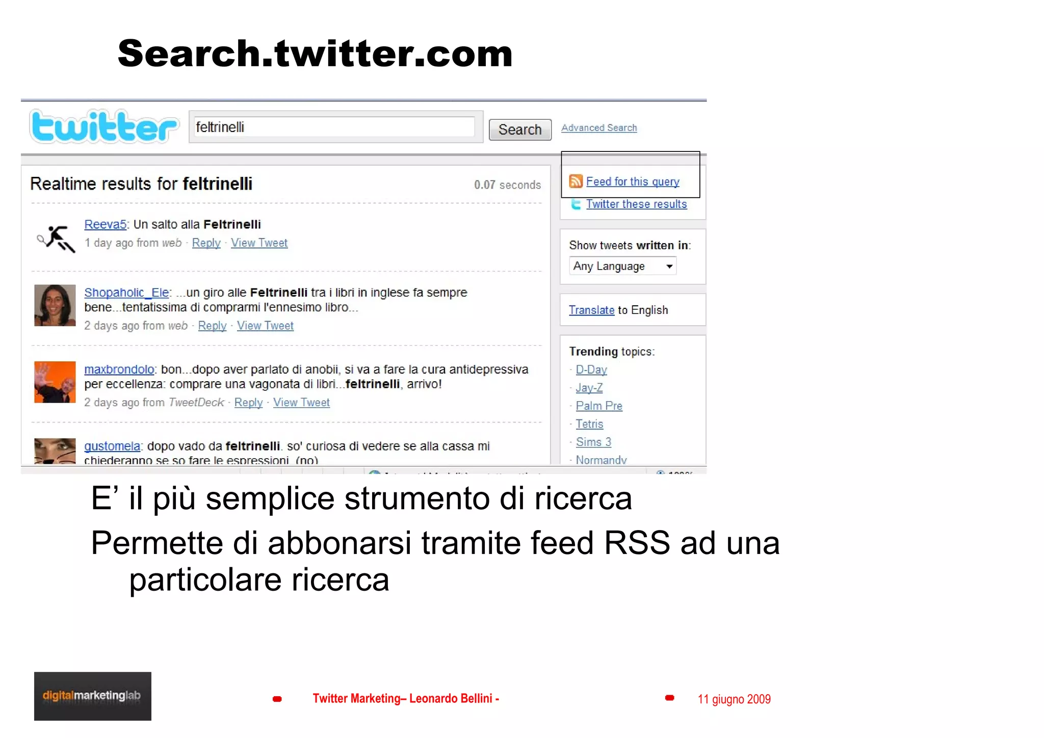 Search.twitter.com E’ il più semplice strumento di ricerca Permette di abbonarsi tramite feed RSS ad una particolare ricerca 