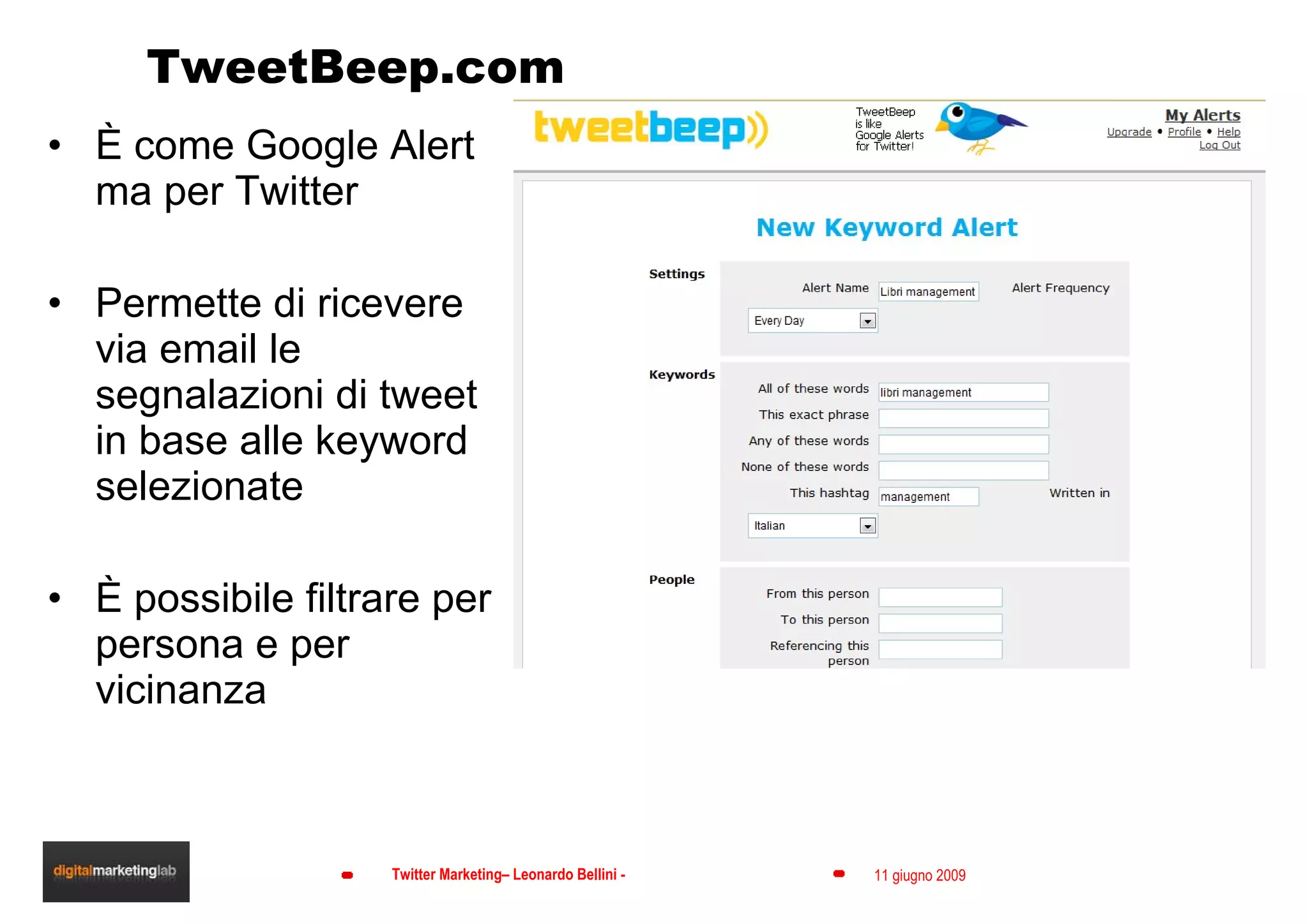 TweetBeep.com È come Google Alert ma per Twitter Permette di ricevere via email le segnalazioni di tweet in base alle keyword selezionate È possibile filtrare per persona e per vicinanza 