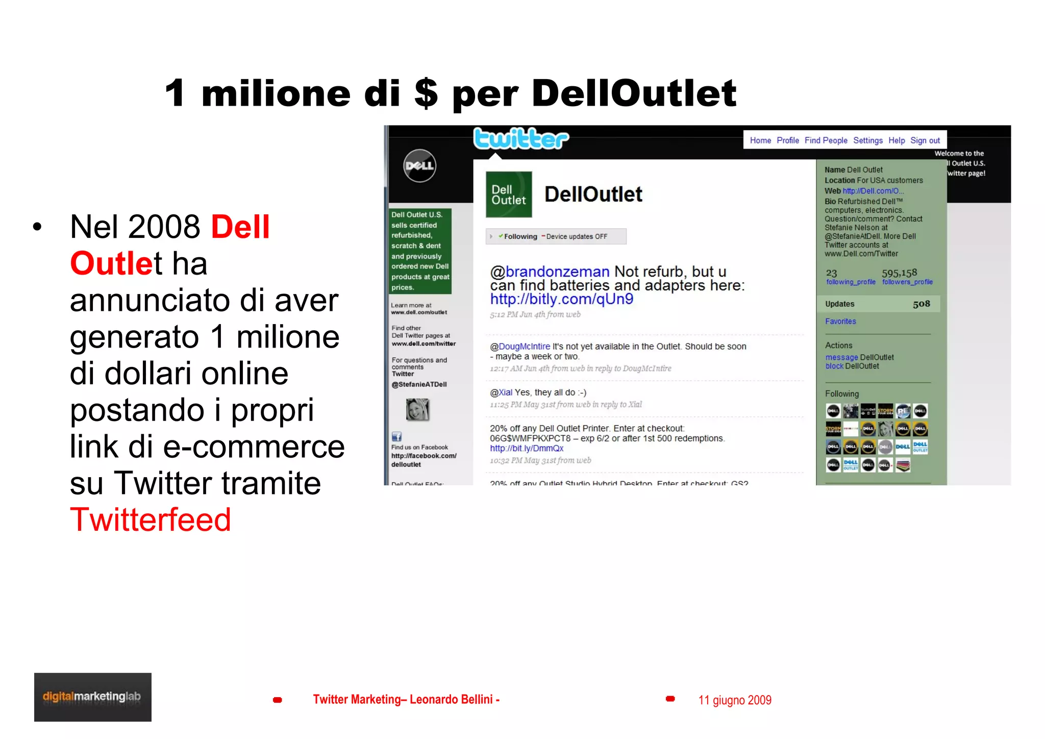 1 milione di $ per DellOutlet Nel 2008  Dell Outle t ha annunciato di aver generato 1 milione di dollari online postando i propri link di e-commerce su Twitter tramite  Twitterfeed 