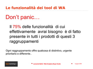 Le funzionalità dei tool di WA Il  75%  delle funzionalità  di cui effettivamente  avrai bisogno  è di fatto presente in tutti i prodotti di questi 3 raggruppamenti Don’t panic… Ogni raggruppamento offre qualcosa di distintivo, urgente prioritario e differente .. 