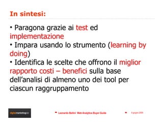 In sintesi: Paragona grazie ai  test  ed  implementazione Impara usando lo strumento ( learning by doing ) Identifica le scelte che offrono il  miglior rapporto costi – benefici  sulla base dell’analisi di almeno uno dei tool per ciascun raggruppamento 