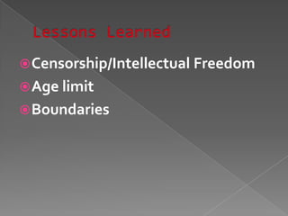 Censorship/Intellectual Freedom
Age limit
Boundaries
 