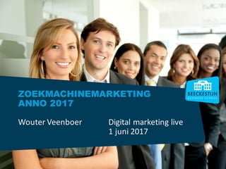 1
ZOEKMACHINEMARKETING
ANNO 2017
Wouter	Veenboer		 Digital	marketing	live
1	juni	2017
 