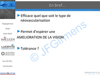 En bref... Efficace quel que soit le type de néovascularisation Permet d’espérer une  AMELIORATION DE LA VISION Tolérance ? Angiogénèse VEGF Anti-VEGF Aux XV-XX… Conclusion 
