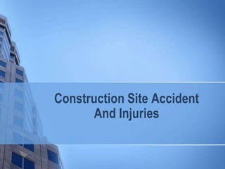 Construction Site Accident
And Injuries
 