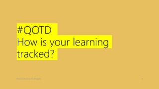 #QOTD
How is your learning
tracked?
#fitnessmedia CC-by-4.0 @topgold 10
 