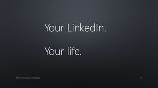 Your LinkedIn.
Your life.
#fitnessmedia CC-by-4.0 @topgold 27
 