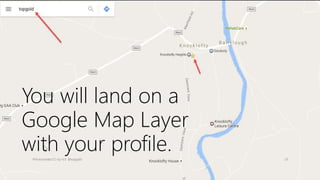 You will land on a
Google Map Layer
with your profile.#fitnessmedia CC-by-4.0 @topgold 29
 