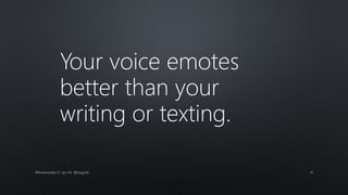 Your voice emotes
better than your
writing or texting.
#fitnessmedia CC-by-4.0 @topgold 31
 