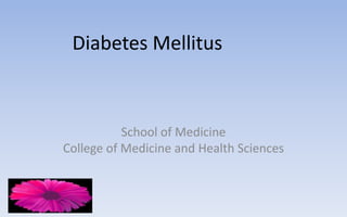 Diabetes Mellitus
School of Medicine
College of Medicine and Health Sciences
 