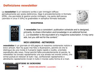 Definizione newsletter La  newsletter  è un notiziario scritto o per immagini diffuso periodicamente per posta elettronica...