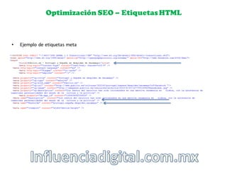 Optimización SEO – EtiquetasHTML
• Ejemplo	
  de	
  etiquetas	
  meta
 