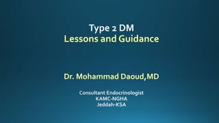 Type 2 DM
Lessons and Guidance
Dr. Mohammad Daoud,MD
 