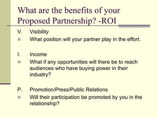 General Considerations for Outbound ProposalsA project with clearly defined attributes and goals.“Shop them around and be prepared to negotiate.” Can vary in scope from individual projects to on-going  relationships.Can  be generated through the Development Office, Event Planners, Director Of Volunteers etc. 