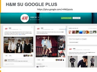 H&M SU GOOGLE PLUS
hUps://plus.google.com/+HM/posts	
  
 