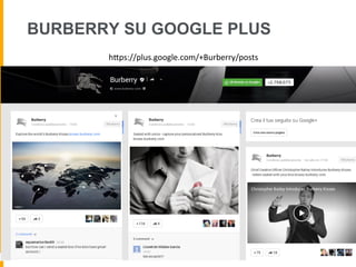 BURBERRY SU GOOGLE PLUS
hUps://plus.google.com/+Burberry/posts	
  
 