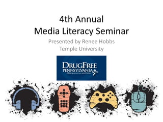 4th Annual Media Literacy Seminar Presented by Renee Hobbs Temple University 