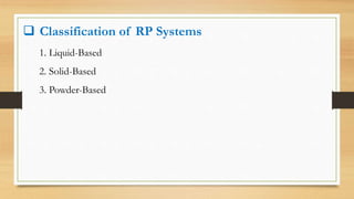  Classification of RP Systems
1. Liquid-Based
2. Solid-Based
3. Powder-Based
 