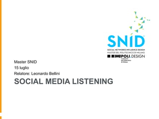 SOCIAL MEDIA LISTENING
Master SNID
15 luglio
Relatore: Leonardo Bellini
 