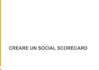 CREARE UN SOCIAL SCORECARD
 