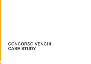 CONCORSO VENCHI
CASE STUDY
 