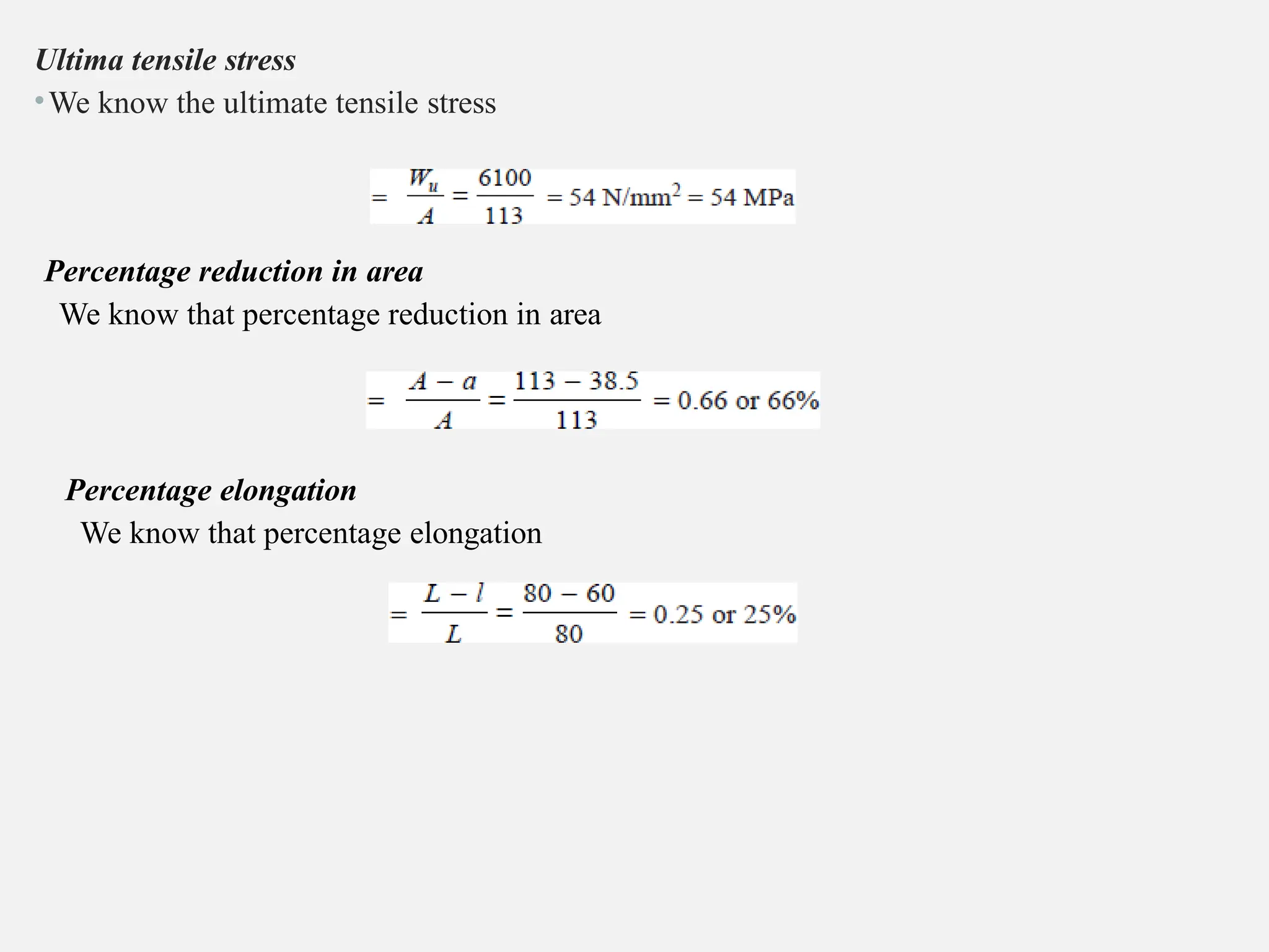 Ultima tensile stress
•We know the ultimate tensile stress
Percentage reduction in area
We know that percentage reduction in area
Percentage elongation
We know that percentage elongation
 