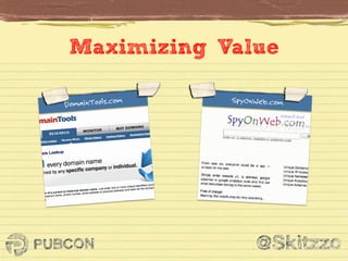 Maximizing Value	
  

DomainTools.com

SpyOnWeb.com

 