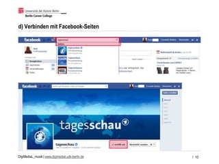 DigiMediaL_musik | www.digimedial.udk-berlin.de
d) Verbinden mit Facebook-Seiten
/ 10
 