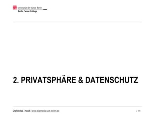DigiMediaL_musik | www.digimedial.udk-berlin.de
2. PRIVATSPHÄRE & DATENSCHUTZ
/ 11
 