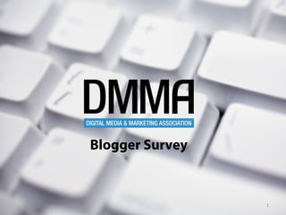 Blogger Survey



                 1
 