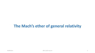 The Mach’s ether of general relativity
04/08/2015 DM as QCD vacuum 3
 