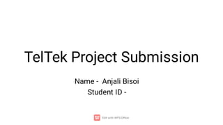 TelTek Project Submission
Name - Anjali Bisoi
Student ID -
 