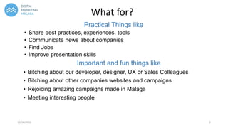 What for?
Practical Things like
• Share best practices, experiences, tools
• Communicate news about companies
• Find Jobs
...