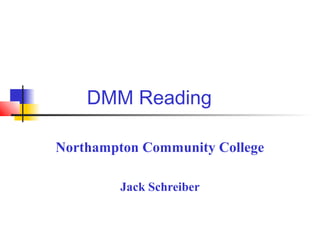 DMM Reading

Northampton Community College

         Jack Schreiber
 