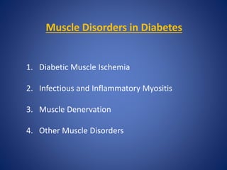 Muscle Disorders in Diabetes
1. Diabetic Muscle Ischemia
2. Infectious and Inflammatory Myositis
3. Muscle Denervation
4. Other Muscle Disorders
 