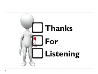 For
Thanks
Listening
 